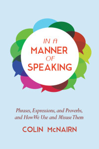 In a manner of speaking : phrases, expressions, and proverbs and how we use and misuse them