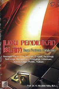 Ilmu pendidikan islam dengan pendekatan multidisipliner: normatif perenialis, sejarah, filsafat, psikologi, sosiologi, manajemen, teknologi, informasi, kebudayaan, politik, hukum