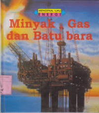 Minyak, gas dan batu bara