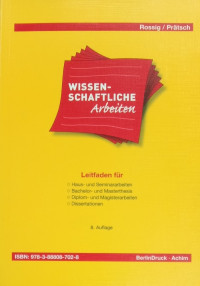 Wissenschaftliche arbeiten : Leitfaden Fur : Haus-und seminararbuten, Bachelor und mastertesis, Diplom-und  magisterarbeiten Dissertation