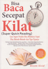 Bisa baca secepat kilat (super quick reading) : cara super praktis bisa membaca cepat plus metode-metode dan tips-tipsnya