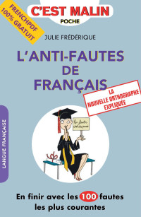 L'anti - fautes de Francais : en finir aves les 100 fautes les plus countes