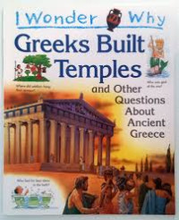 I wonder why : greeks built temples and other questions about ancient greece