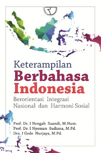 Keterampilan berbahasa Indonesia : berorientasi integrasi nasional dan harmonisasi sosial