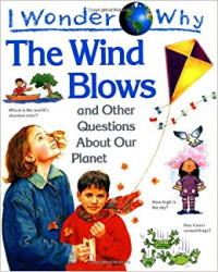 i wonder why : the wind blows and other questions about our planet