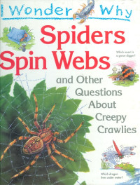 I wonder why : spiders spin webs and other questions about creepy crawlies