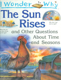 i wonder why : the sun rises and other questions about time an seasons