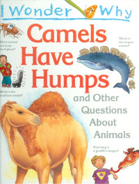 I wonder why : camels have humps and other questions about animals