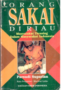 Orang Sakai di Riau; Masyarakat Terasing Dalam Masyarakat Indonesia