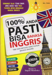 100% anda pasti bisa bahasa Inggris : trik dan metode cepat kuasai bahasa Inggris