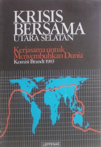 Krisis bersama Utara Selatan : kerjasama untuk menyembuhkan dunia komisi Brandt 1983