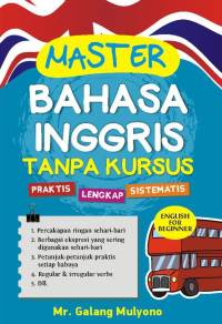 Master bahasa inggris tanpa kursus : praktis, lengkap, sistematis