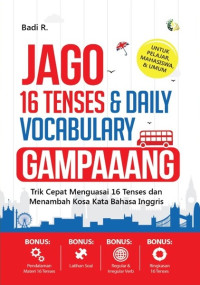 Jago 16 tenses & daily vocabulary gampang : trik cepat menguasai 16 tenses dan menambah kosa kata bahasa inggris