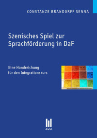 Szenisches spiel zur sprachforderung in DaF : eine handreichung fur den integrationskurs