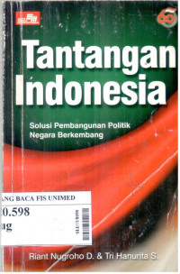 Tantangan Indonesia : solusi pembangunan politik negara berkembang