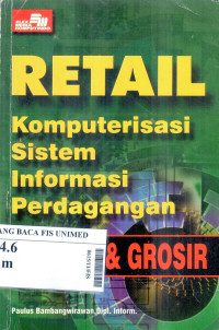 Retail : komputerisasi sistem informasi perdagangan eceran dan grosir