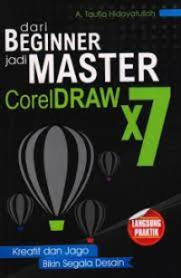 Dari beginner jadi master coreldraw X7 : kreatif dan jago bikin segala desain