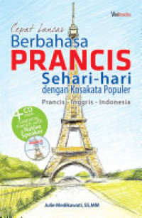 Cepat lancar berbahasa Prancis sehari-hari dengan kosakata populer : Prancis-Inggris-Indonesia