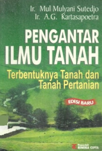 Pengantar ilmu tanah : terbentuknya tanah dan tanah pertanian