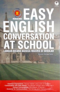 Easy english conversation at school : lancar bicara bahasa Inggris di sekolah