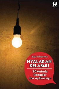 Nyalakan kelasmu : 20 metode mengajar dan aplikasinya