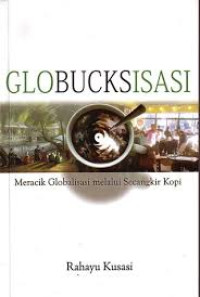 Globucksisasi : meracik globalisasi melalui secangkir kopi