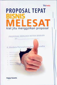 Proposal tepat bisnis melesat : kiat jitu menggolkan proposal