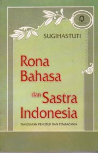 Rona bahasa dan sastra Indonesia : tanggapan penutur dan pembacanya