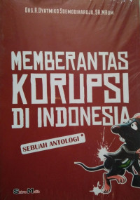 Memberantas korupsi di Indonesia : sebuah antologi