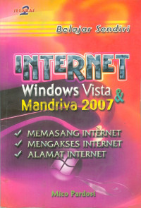 Belajar sendiri internet windows vista & mandriva 2007 : memasang internet, mengakses internet, alamat internet