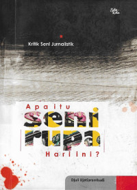 Apa itu seni (rupa) hari ini ? : kritik jurnalistik