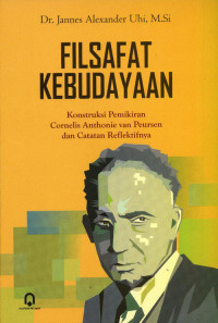 Filsafat kebudayaan : konstruksi pemikiran Cornelis Anthonie van Peursen dan catatan reflektifnya