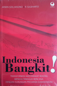 Indonesia bangkit! : transformasi masyarakat rentan menuju tangguh bencana dengan dukungan program humanitarian