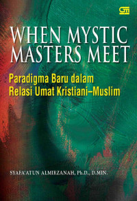 When mystic masters meet : paradigma baru dalam relasi umat kristiani-muslim