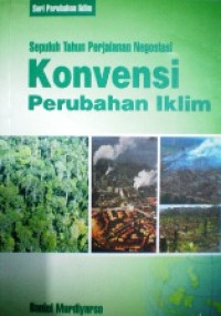 Sepuluh tahun perjalanan negosiasi : Konvensi perubahan iklim