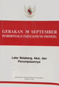 Gerakan 30 september pemberontakan partai komunis indonesia : latar belakang, aksi, dan penumpasannya