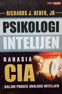 Psikologi intelijen : rahasia CIA dalam proses analisis intelijen