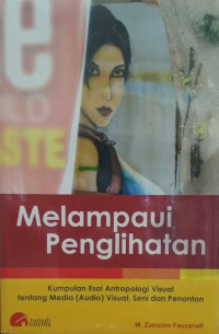 Melampaui penglihatan : Kumpulan esai antropologi visual tentang media (audio) visual, seni dan penonton