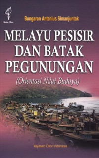 Melayu pesisir dan Batak pegunungan : orientasi nilai budaya