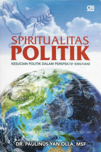 Spiritualitas politik : kesucian politik dalam perspektif kristiani