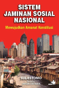 Sistem jaminan sosial nasional : Mewujudkan amanat konstitusi