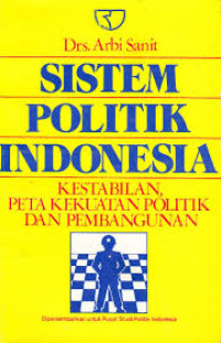 Sistem politik Indonesia : kestabilan peta kekuatan politik dan pembangunan