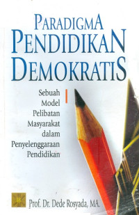 Paradigma pendidikan demokratis : sebuah model pelibatan masyarakat dalam penyelenggaraan pendidikan