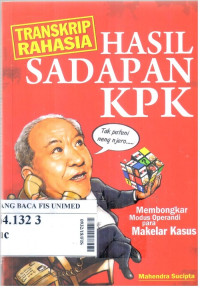 Transkrip rahasia hasil sadapan kpk : membongkar modus operandi para makelar kasus