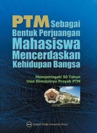 PTM sebagai bentuk perjuangan mahasiswa mencerdaskan kehidupan bangsa : memperingati 50 tahun usia dimulainya proyek PTM