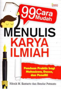 99 cara mudah menulis karya ilmiah : panduan praktis bagi mahasiswa, dosen dan peneliti
