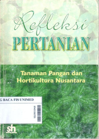 Refleksi pertanian : tanaman pangan dan hortikultura nusantara