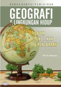 Bunga rampai pemikiran geografi & lingkungan hidup : dalam pendidikan & pengajaran