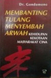 Membanting tulang menyembah arwah : kehidupan kekotaan masyarakat cina