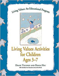 Living values : an educational program : living values activities for shildren ages 3-7 = pendidikan nilai untuk anak usia 3-7 tahun